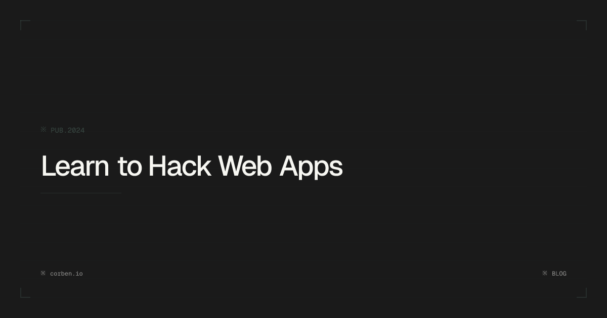 Learn to Hack Web Apps – Corben Leo